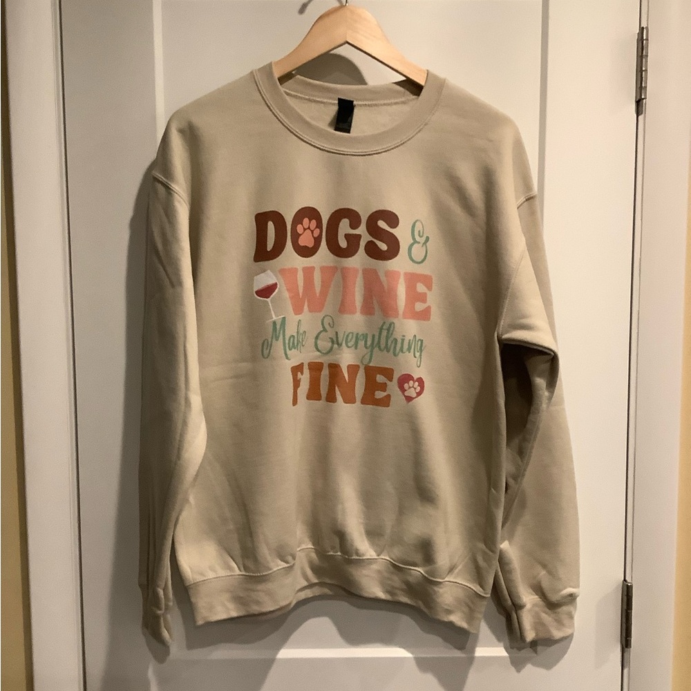 Gildan Sweatshirt= Dogs and Wine make everything fine